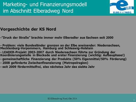 1 KS Elberadweg Nord, Okt 2014 Marketing- und Finanzierungsmodell im Abschnitt Elberadweg Nord Vorgeschichte der KS Nord -”Druck der Straße” brachte immer.