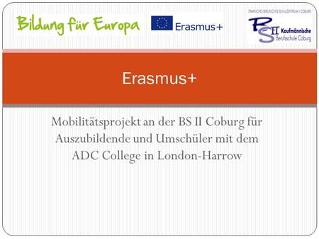 Mobilitätsprojekt an der BS II Coburg für Auszubildende und Umschüler mit dem ADC College in London-Harrow Erasmus+