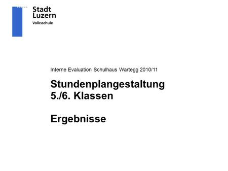 Interne Evaluation Schulhaus Wartegg 2010/11 Stundenplangestaltung 5./6. Klassen Ergebnisse.