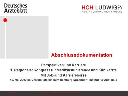 © HCH Ludwig – HEALTH COMMUNICATION HAMBURG 06.01.20151 Abschlussdokumentation Perspektiven und Karriere 1. Regionaler Kongress für Medizinstudierende.