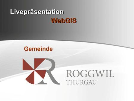 Livepräsentation WebGIS Gemeinde. WebGIS 1Kurze Einführung Programm 2 3 Live Demo WebGIS Roggwil Zielsetzung / Ausblick WebGIS.