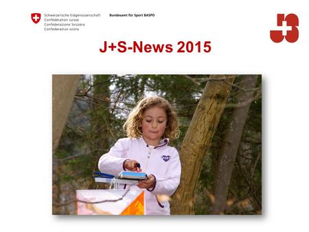J+S-News 2015. Ab 2015 neuer J+S-Fachleiter OL Anstellung neu bei Swiss Orienteering unter Mitsprache des BASPO / J+S Vereinbarung BASPO - Swiss Orienteering.