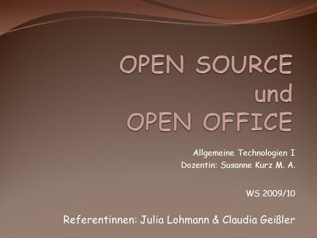 Allgemeine Technologien I Dozentin: Susanne Kurz M. A. WS 2009/10 Referentinnen: Julia Lohmann & Claudia Geißler.