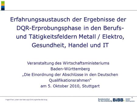 Erfahrungsaustausch der Ergebnisse der DQR-Erprobungsphase in den Berufs- und Tätigkeitsfeldern Metall / Elektro, Gesundheit, Handel und IT Veranstaltung.