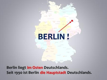 BERLIN ! Berlin liegt im Osten Deutschlands.