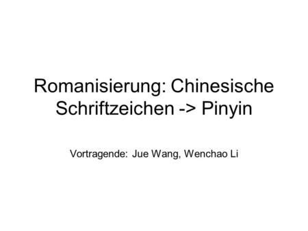 Romanisierung: Chinesische Schriftzeichen -> Pinyin