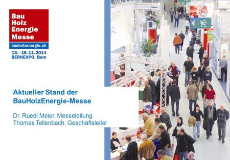Aktueller Stand der BauHolzEnergie-Messe Dr. Ruedi Meier, Messeleitung Thomas Tellenbach, Geschäftsleiter.