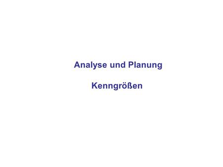 Analyse und Planung Kenngrößen.