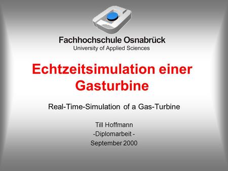 Echtzeitsimulation einer Gasturbine Real-Time-Simulation of a Gas-Turbine Till Hoffmann -Diplomarbeit - September 2000.