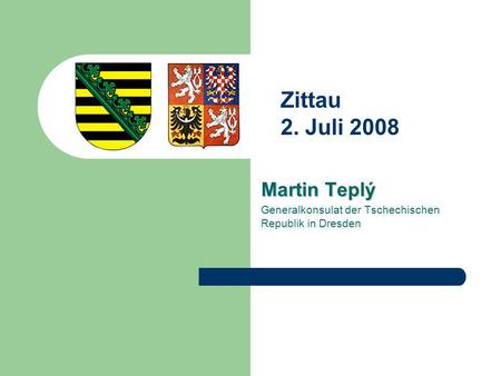 Martin Teplý Generalkonsulat der Tschechischen Republik in Dresden Zittau 2. Juli 2008.