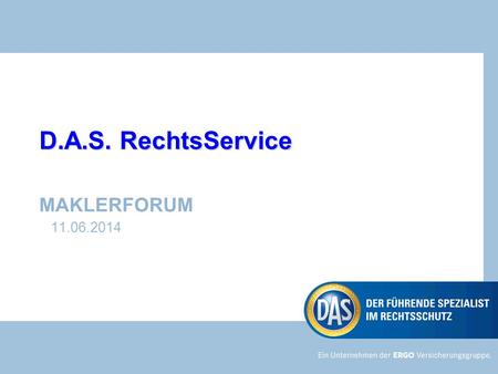 D.A.S. RechtsService MAKLERFORUM 11.06.2014. D.A.S. RechtsService bietet Rechtsdienstleistungen durch eigene Juristen Rechtsanwälte 2 11.06.2014 Maklerforum.