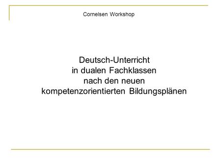 Cornelsen Workshop Deutsch-Unterricht in dualen Fachklassen nach den neuen kompetenzorientierten Bildungsplänen.