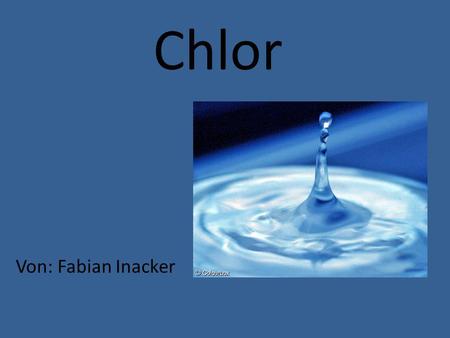 Chlor Von: Fabian Inacker.