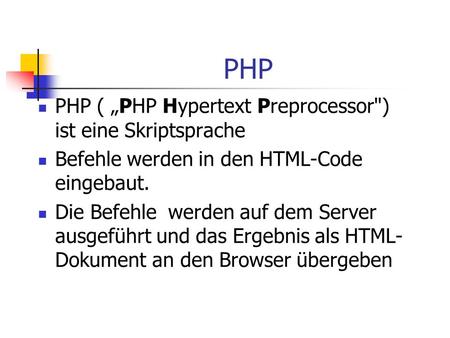 PHP PHP ( „PHP Hypertext Preprocessor) ist eine Skriptsprache