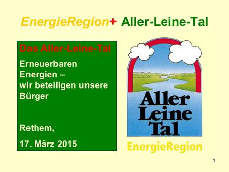 11 EnergieRegion+ Aller-Leine-Tal Das Aller-Leine-Tal Erneuerbaren Energien – wir beteiligen unsere Bürger Rethem, 17. März 2015.
