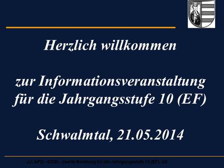 Herzlich willkommen zur Informationsveranstaltung für die Jahrgangsstufe 10 (EF) Schwalmtal, 21.05.2014.