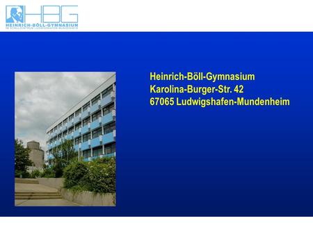 Text Heinrich-Böll-Gymnasium Karolina-Burger-Str. 42 67065 Ludwigshafen-Mundenheim.