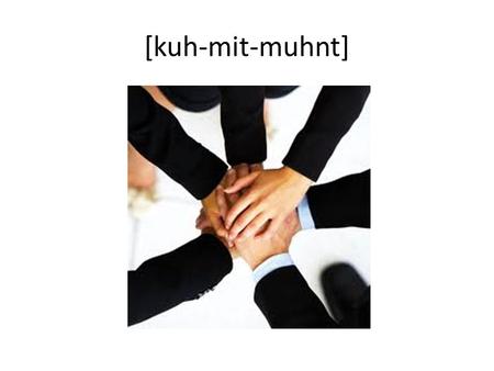 [kuh-mit-muhnt]. commitment [kuh-mit-muhnt com·mit·ment 