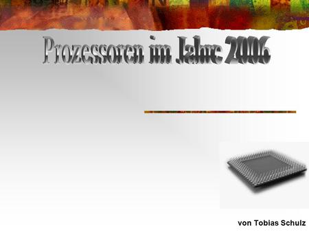 Prozessoren im Jahre 2006 von Tobias Schulz.