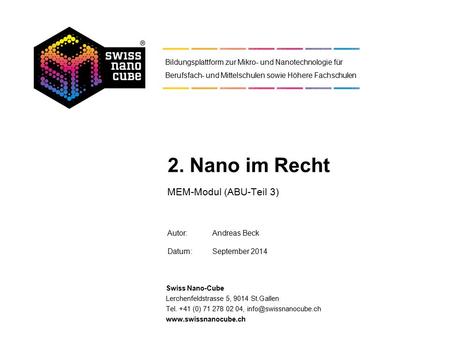 Swiss Nano-Cube Lerchenfeldstrasse 5, 9014 St.Gallen Tel. +41 (0) 71 278 02 04,  Bildungsplattform zur Mikro-