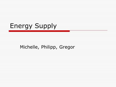 Energy Supply Michelle, Philipp, Gregor. Table of Contents 1.energy industry 2.political view to the energy turnaround in Hamburg 3.Hamburg as European.