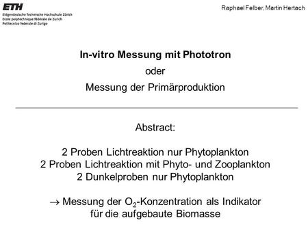 In-vitro Messung mit Phototron oder Messung der Primärproduktion Abstract: 2 Proben Lichtreaktion nur Phytoplankton 2 Proben Lichtreaktion mit Phyto- und.