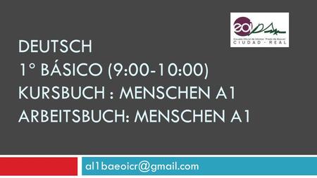 Deutsch 1º básico (9:00-10:00) kursbuch : menschen a1 arbeitsbuch: menschen a1 al1baeoicr@gmail.com.
