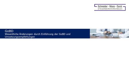 GoBD Wesentliche Änderungen durch Einführung der GoBD und Umsetzungsempfehlungen.
