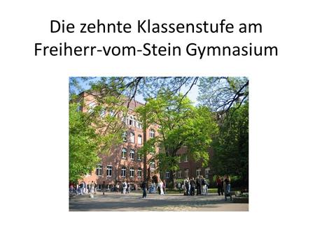 Die zehnte Klassenstufe am Freiherr-vom-Stein Gymnasium.
