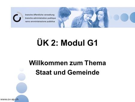 ÜK 2: Modul G1 Willkommen zum Thema Staat und Gemeinde.