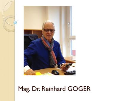 Mag. Dr. Reinhard GOGER.
