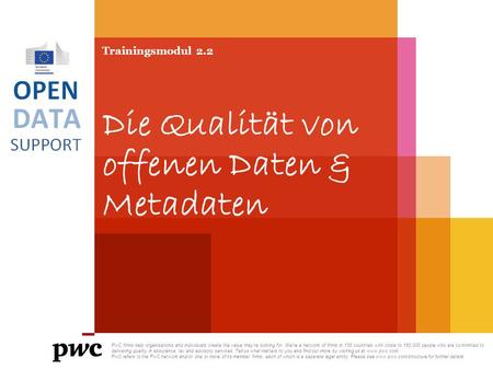 Trainingsmodul 2.2 Die Qualität von offenen Daten & Metadaten PwC firms help organisations and individuals create the value they’re looking for. We’re.