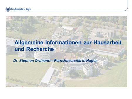 Allgemeine Informationen zur Hausarbeit und Recherche Dr. Stephan Ortmann – FernUniversität in Hagen.