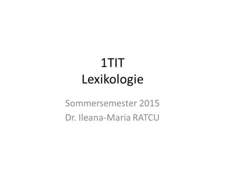 Sommersemester 2015 Dr. Ileana-Maria RATCU