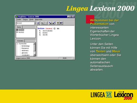 Willkommen bei der Präsentation von interessanten Eigenschaften der Wörterbücher Lingea Lexicon. Unter den Seiten können Sie mit Hilfe von Tasten und Maus.