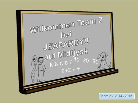 Team 2 - 2014 - 2015 NEXT 15 20 25 510 Monate/ Tage Der-Die-Das Familie Nicht/ Kein Verben 5 5 5 5 10 15 20 25 20 Nummer 1 Nummer 2.