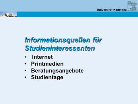 Informationsquellen für Studieninteressenten Internet Internet Printmedien Printmedien Beratungsangebote Beratungsangebote Studientage Studientage.