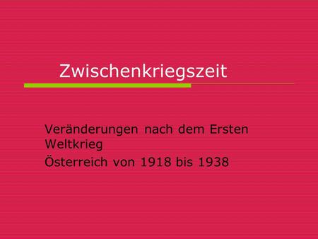 Veränderungen nach dem Ersten Weltkrieg Österreich von 1918 bis 1938
