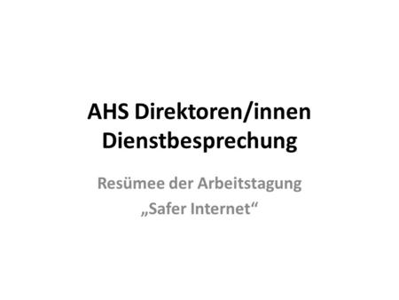 AHS Direktoren/innen Dienstbesprechung Resümee der Arbeitstagung „Safer Internet“