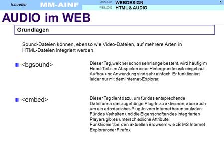 AUDIO im WEB HTML & AUDIO WEB_0302 WEBDESIGN MODUL 03 h.huetter 1 Sound-Dateien können, ebenso wie Video-Dateien, auf mehrere Arten in HTML-Dateien integriert.