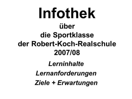 Infothek über die Sportklasse der Robert-Koch-Realschule 2007/08