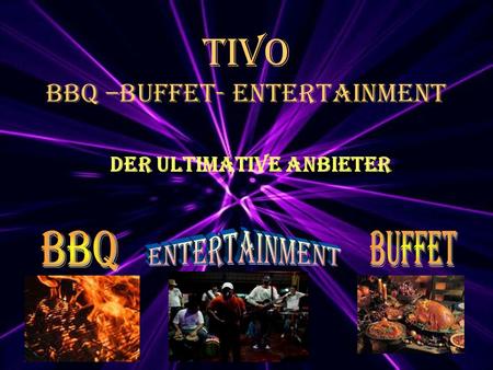 TIVO BBQ –Buffet- Entertainment Der Ultimative Anbieter.