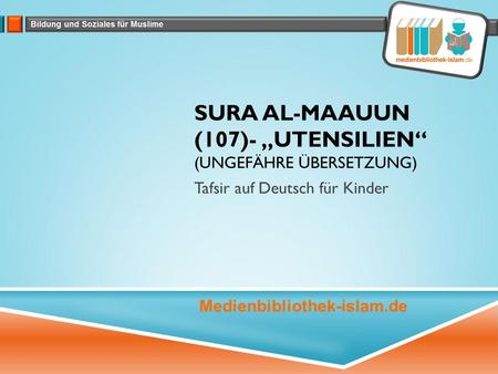 Sura Al-Maauun (107)- „Utensilien“ (Ungefähre Übersetzung)