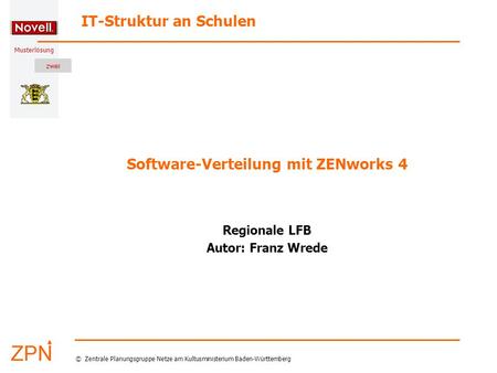 Musterlösung IT-Struktur an Schulen © Zentrale Planungsgruppe Netze am Kultusministerium Baden-Württemberg Software-Verteilung mit ZENworks 4 Regionale.
