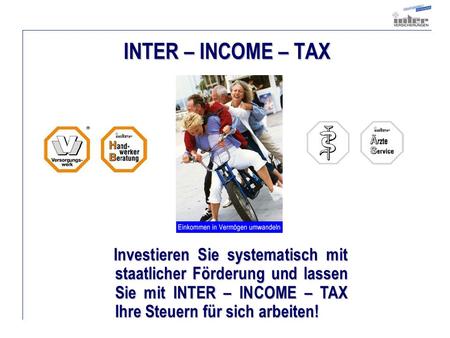 INTER – INCOME – TAX Investieren Sie systematisch mit staatlicher Förderung und lassen Sie mit INTER – INCOME – TAX Ihre Steuern für sich arbeiten! Investieren.