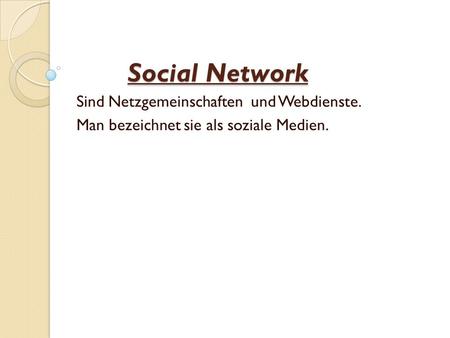 Social Network Sind Netzgemeinschaften und Webdienste.