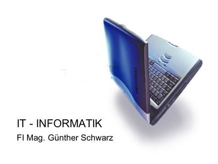 IT - INFORMATIK FI Mag. Günther Schwarz.