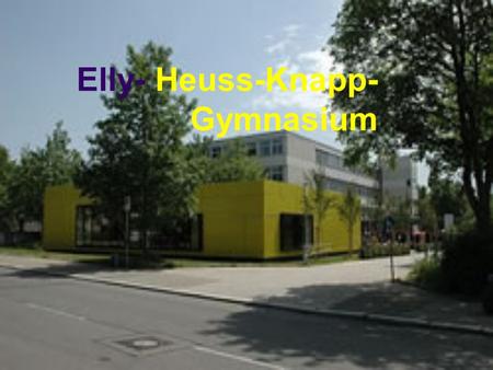 Elly- Heuss-Knapp- Gymnasium Elly-Heuss-Knapp-Gymnasium traegt den Namen von Frau Elly- Heuss-Knapp. Sie war Frau von dem Praesidenten Тhеоdоr Heuss.