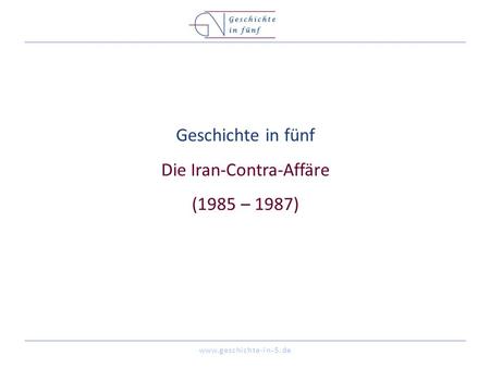 Geschichte in fünf Die Iran-Contra-Affäre (1985 – 1987)