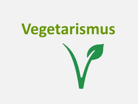 Vegetarismus.